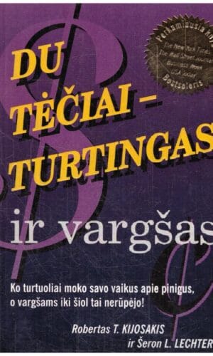 Du tėčiai - turtingas ir vargšas. Ko turtuoliai moko savo vaikus apie pinigus, o vargšams iki šiol tai nerūpėjo! - Robertas T. Kijosakis, Šeron L. Lechter