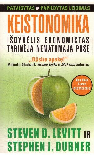 Keistonomika: išdykėlis ekonomistas tyrinėja nematomąją pusę - Steven D. Levitt, Stephen J. Dubner