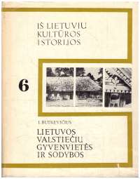 Lietuvos valstiečių gyvenvietės ir sodybos. Iš lietuvių kultūros istorijos (6) - I. Butkevičius