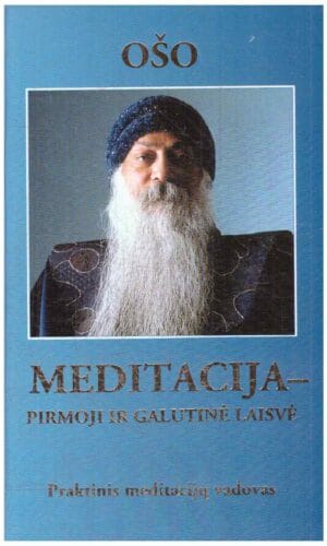 Meditacija-pirmoji ir galutinė laisvė: praktinis meditacijų vadovas - Ošo