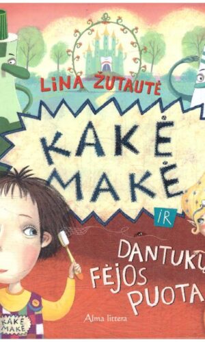 Kakė Makė ir Dantukų fėjos puota - Lina Žutautė
