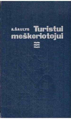 Turistui meškeriotojui - A. Šaulys