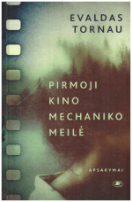 Pirmoji kino mechaniko meilė - Evaldas Tornau