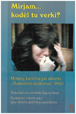 Mirjam, kodėl tu verki? Moterų kančios po aborto „Poabortinis sindromas“
