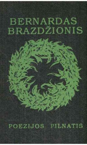 Poezijos pilnatis - Bernardas Brazdžionis