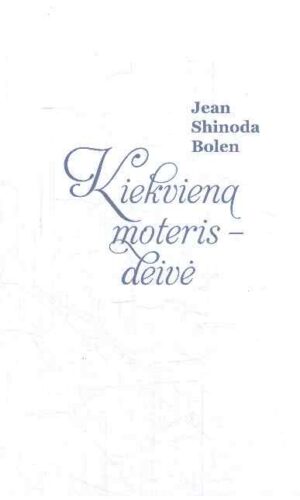 Kiekviena moteris – deivė - Jean Shinoda Bolen