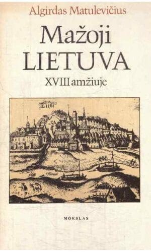 Mažoji Lietuva XVIII amžiuje - Algirdas Matulevičius