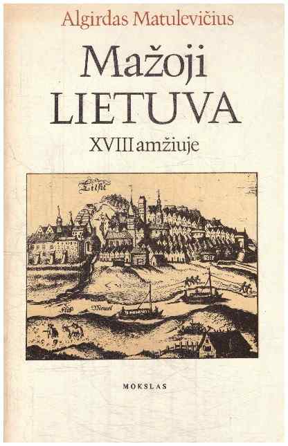 Mažoji Lietuva XVIII amžiuje - Algirdas Matulevičius