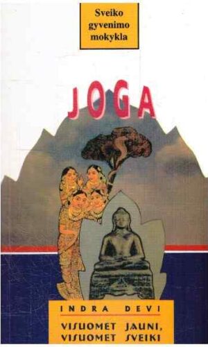 Joga: visuomet jauni, visuomet sveiki - Indra Devi