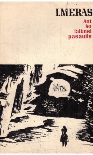 Ant ko laikosi pasaulis - I. Meras