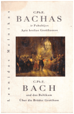 Bachas ir pabaltijys. Apie brolius Grotthussus / C. Ph. E. Bach und das Baltikum. Über die Brüder Grotthuss - Leonidas Melnikas