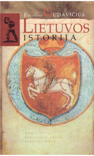 Lietuvos istorija: nuo seniausių laikų iki 1569 metų (1 tomas) - Edvardas Gudavičius