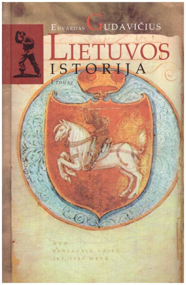 Lietuvos istorija: nuo seniausių laikų iki 1569 metų (1 tomas) - Edvardas Gudavičius