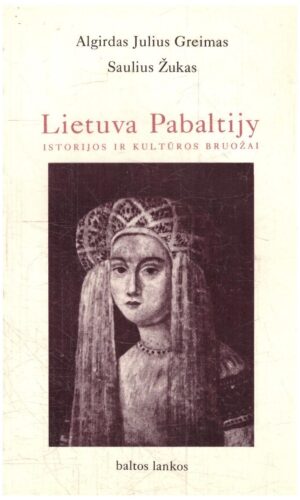 Lietuva Pabaltijy: istorijos ir kultūros bruožai - Algirdas Julius Greimas