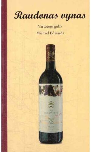 Raudonas vynas. Vartotojo gidas - Michael Edwards