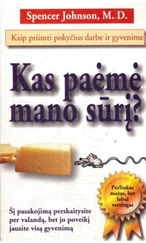 Kas paėmė mano sūrį? Kaip priimti pokyčius darbe ir gyvenime - Spencer Johnson