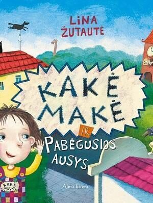 Kakė Makė ir pabėgusios ausys - Lina Žutautė