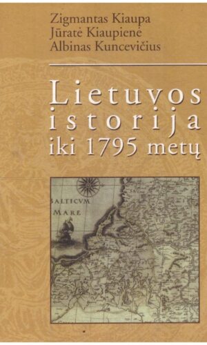 Lietuvos istorija iki 1795 metų - Zigmantas Kiaupa, Jūratė Kiaupienė, Albinas Kuncevičius