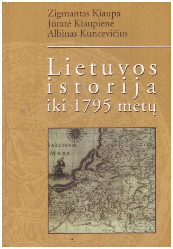 Lietuvos istorija iki 1795 metų - Zigmantas Kiaupa, Jūratė Kiaupienė, Albinas Kuncevičius