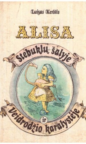 Alisa stebuklų šalyje ir Veidrodžio karalystėje - Luisas Kerolis