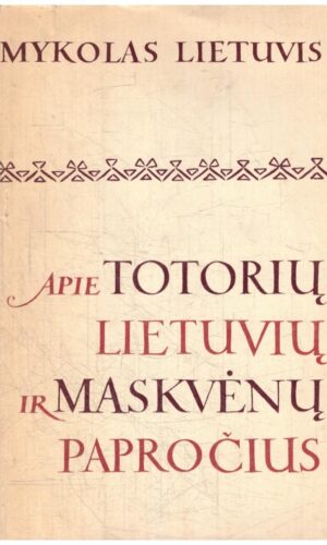 Apie Totorių, Lietuvių ir Maskvėnų papročius - Mykolas Lietuvis