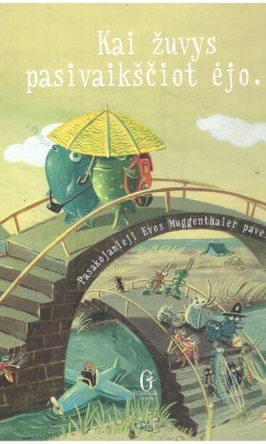 Kai žuvys pasivaikščiot ėjo... - Eva Muggenthaler