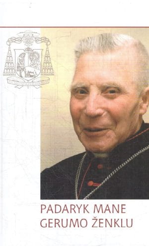 Padaryk mane gerumo ženklu: prisiminimai apie kardinolą Vincentą Sladkevičių - sudarė Irena Petraitienė