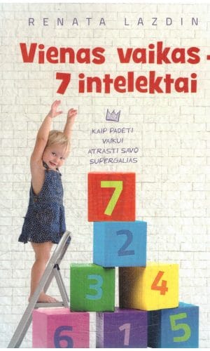 Vienas vaikas – 7 intelektai. Kaip padėti vaikui atrasti savo supergalias - Renata Lazdin