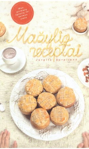 Mažylio receptai: lietuviška autorinė knyga, kurioje daugiau nei 200 sveikų ir greitai paruošiamų patiekalų receptų vaikams - Jurgita Surplienė