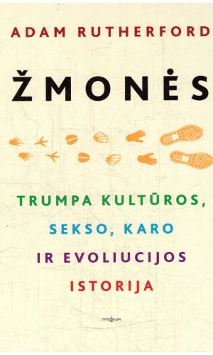 Žmonės. Trumpa kultūros, sekso, karo ir evoliucijos istorija - Adam Rutherford