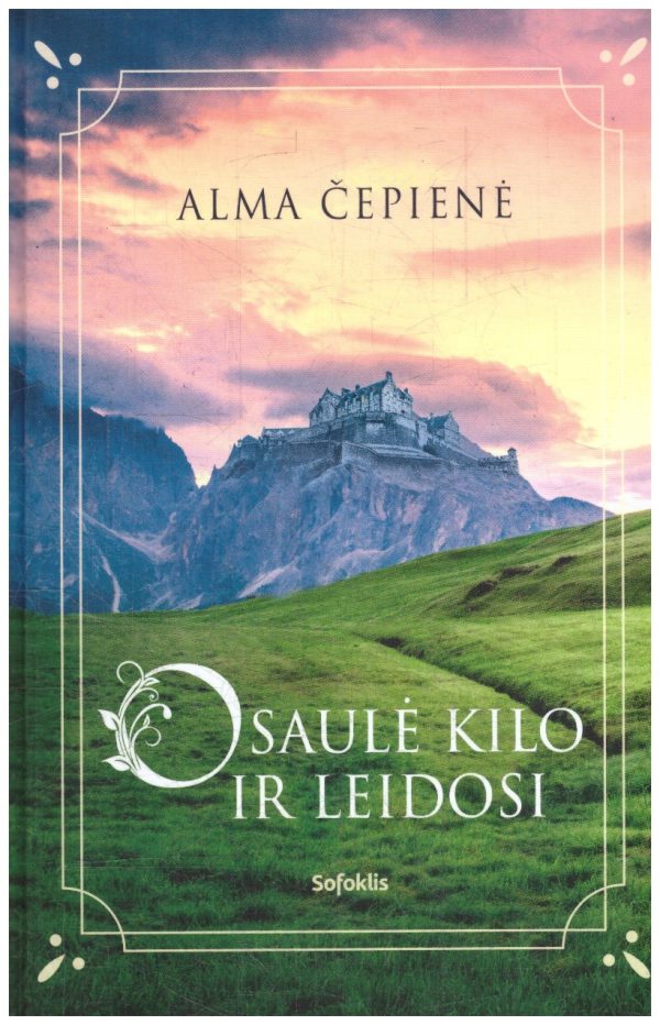 O saulė kilo ir leidosi - Alma Čepienė