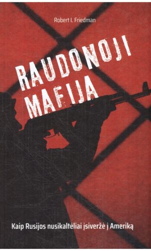 Raudonoji mafija. Kaip Rusijos nusikaltėliai įsiveržė į Ameriką - Robert I. Friedman