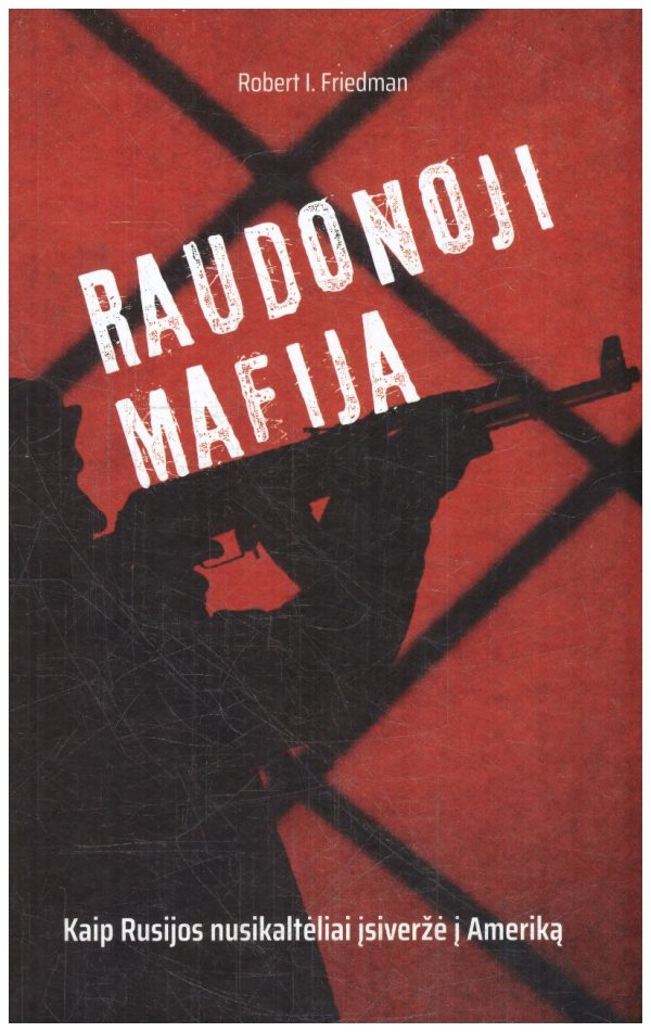 Raudonoji mafija. Kaip Rusijos nusikaltėliai įsiveržė į Ameriką - Robert I. Friedman