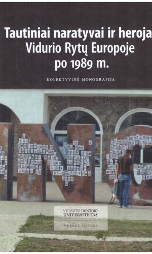 Tautiniai naratyvai ir herojai Vidurio Rytų Europoje po 1989 m. - Marius Sirutavičius ir kiti