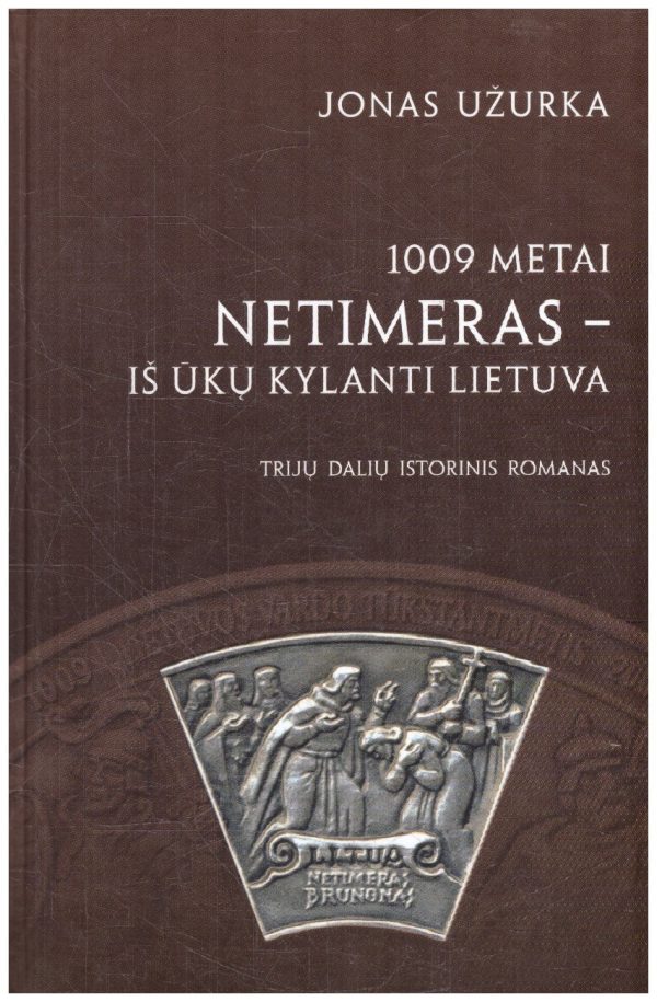 1009 metai. Netimeras – iš ūkų kylanti Lietuva - Jonas Užurka