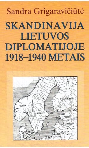 Skandinavija Lietuvos diplomatijoje 1918-1940 metais - Sandra Grigaravičiūtė