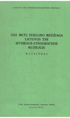 1863 metų sukilimo medžiaga Lietuvos TSR istorijos-etnografijos muziejuje - L. Gaigalienė