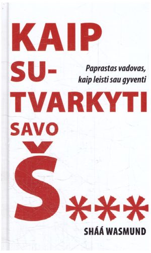 Kaip sutvarkyti savo Š.... Paprastas vadovas, kaip leisti sau gyventi - Sháá Wasmund