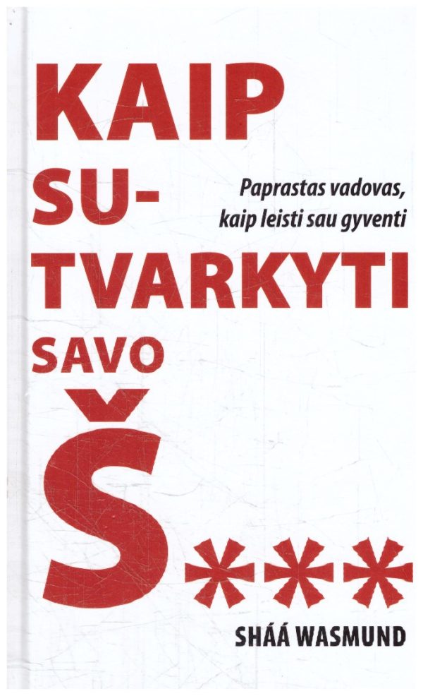 Kaip sutvarkyti savo Š.... Paprastas vadovas, kaip leisti sau gyventi - Sháá Wasmund