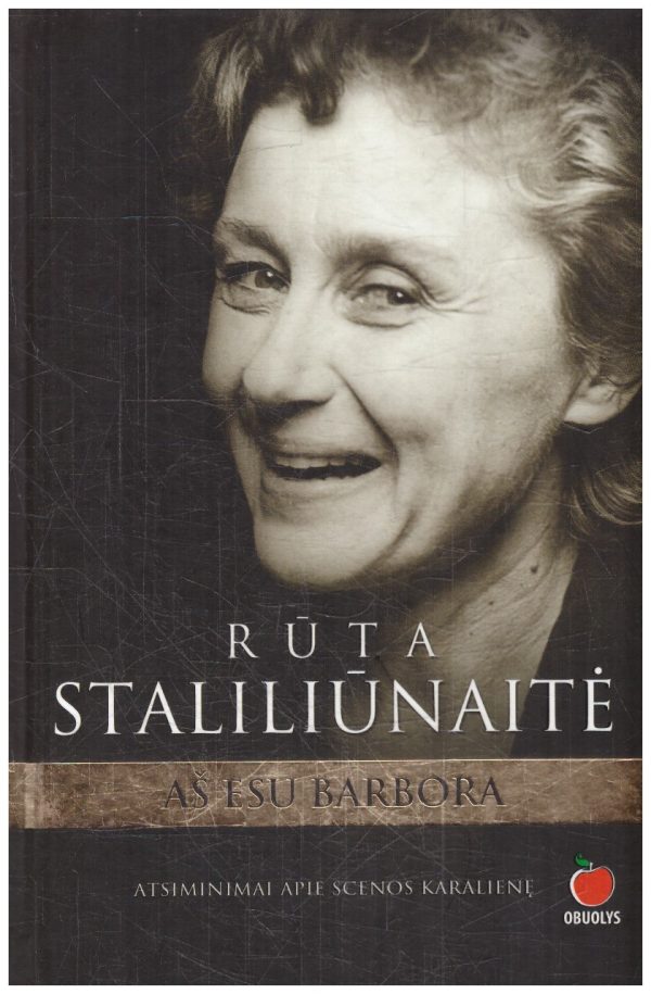 Rūta Staliliūnaitė: Aš esu Barbora. Atsiminimai apie legendinę scenos karalienę - Svajūnas Sabaliauskas