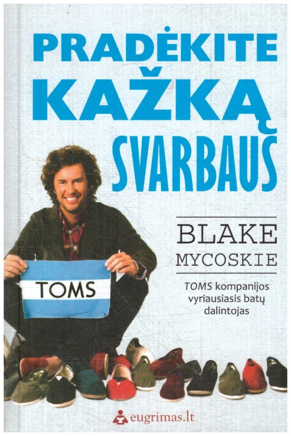 Pradėkite kažką svarbaus - Blake Mycoskie