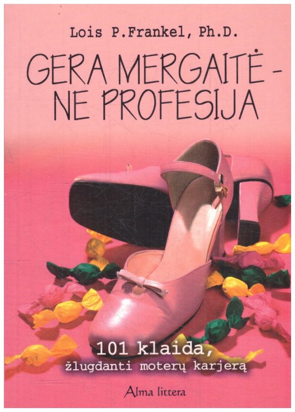 Gera mergaitė – ne profesija - Lois P. Frankel