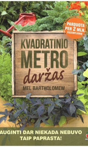 Kvadratinio metro daržas. Auginti dar niekada nebuvo taip paprasta! - Mel Bartholomew