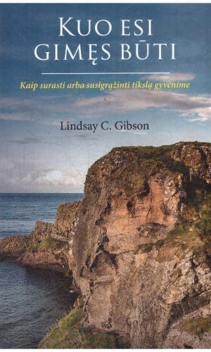 Kuo esi gimęs būti: kaip surasti arba susigrąžinti tikslą gyvenime - Lindsay C. Gibson