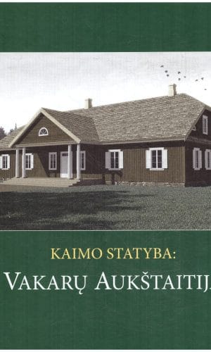Kaimo statyba: Vakarų Aukštaitija - Rasa Bertašiūtė