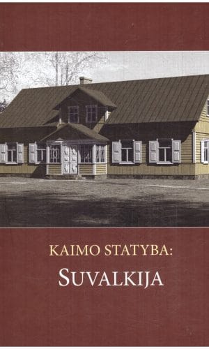 Kaimo statyba: Suvalkija - Rasa Bertašiūtė