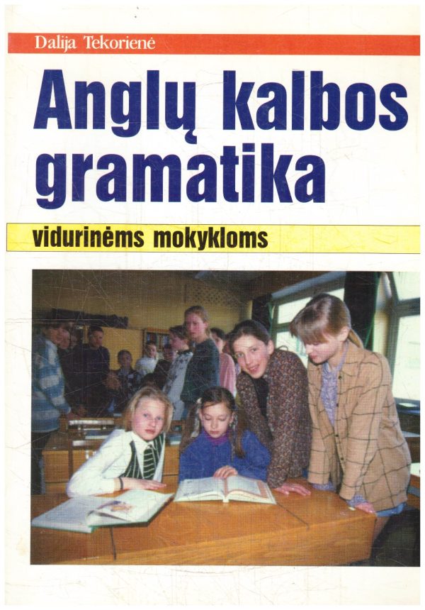 Anglų kalbos gramatika vidurinėms mokykloms - Dalija Tekorienė