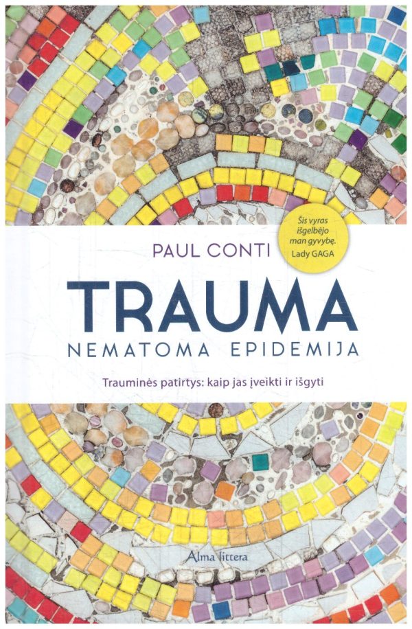Trauma – nematoma epidemija: trauminės patirtys, kaip jas įveikti ir išgyti - Paul Conti