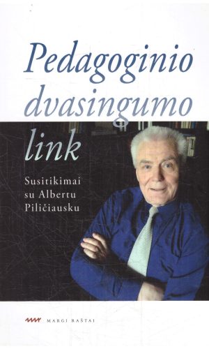Pedagoginio dvasingumo link. Susitikimai su Albertu Piličiausku - Lolita Piličiauskaitė-Navickienė