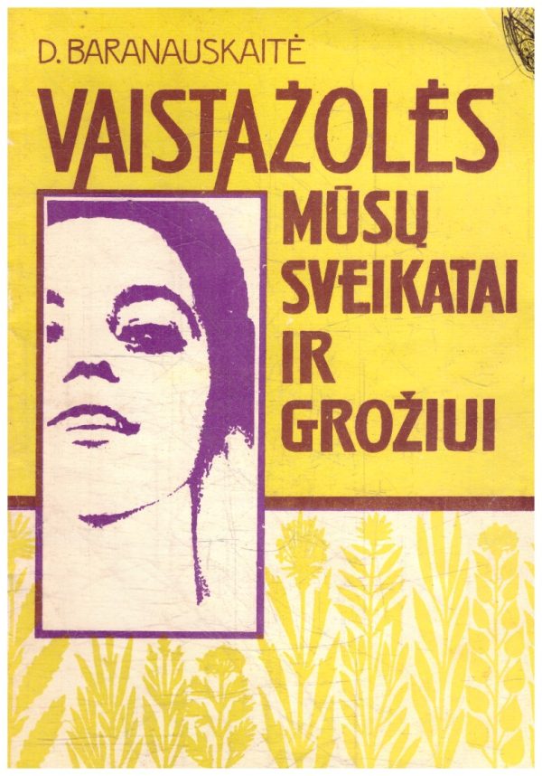 Vaistažolės mūsų sveikatai ir grožiui - D. Baranauskaitė